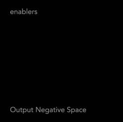 Enablers : Output Negative Space
